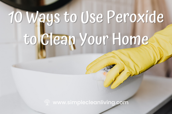 10 ways to use peroxide to clean your home blog post- picture of a person cleaning a bathroom sink