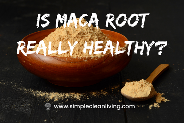 Is Maca Root Really Healthy?