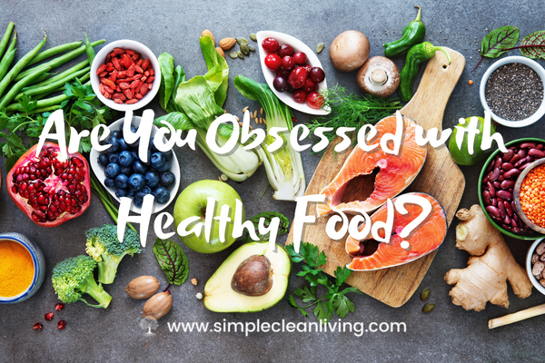 Are you obsessed with healthy food blog post- A picture of a table covered with different types of healthy foods