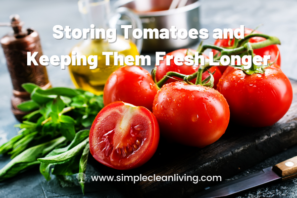 Storing Tomatoes and Keeping Them Fresh Longer