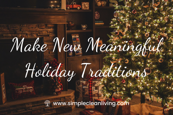 Make New Meaningful Holiday Traditions