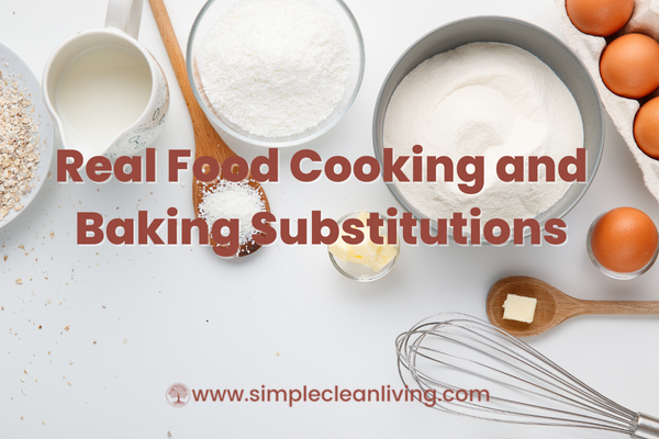 Real Food Cooking and Baking Substitutions