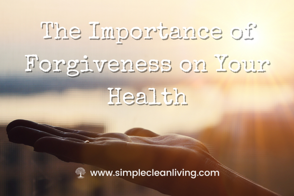 The Importance of Forgiveness on Your Health Blog Post