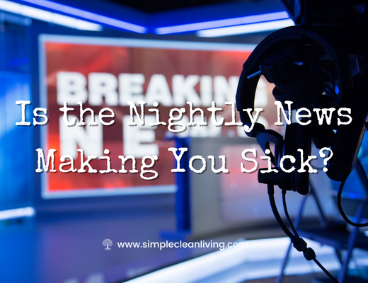 Is the Nightly News Making You Sick Blog Post