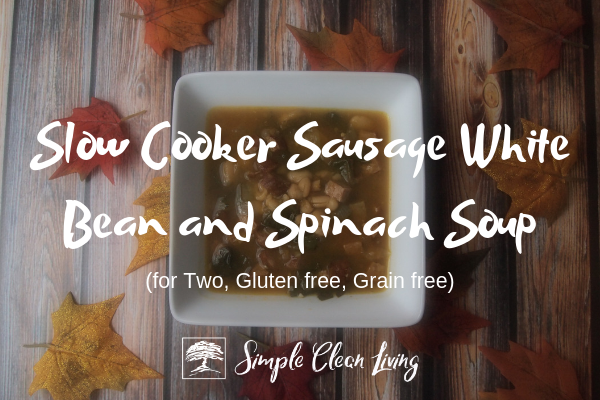 Slow Cooker Sausage White Bean and Spinach Soup (Recipes for Two)