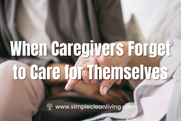 When caregivers forget to care for themselves blog post