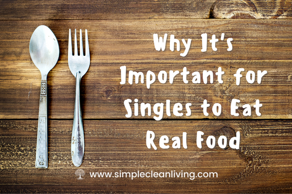 Why it’s Important for Singles to Eat Real Food
