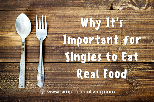 Why It's Important for Singles to eat Real Food blog post