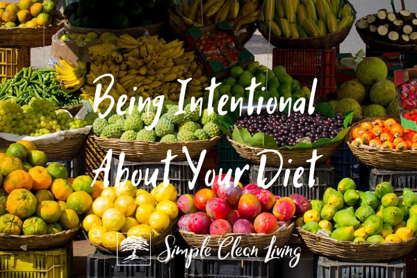 Being Intentional About Your Diet