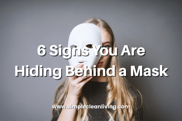 6 Signs You Are Hiding Behind a Mask