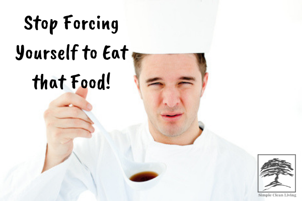 Stop Forcing Yourself to Eat That Food!