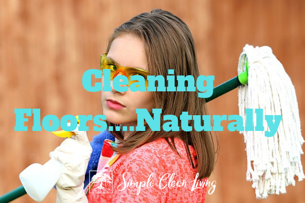 Cleaning Floors….Naturally!