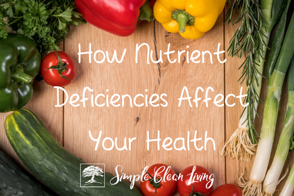 How Nutrient Deficiencies Affect Your Health