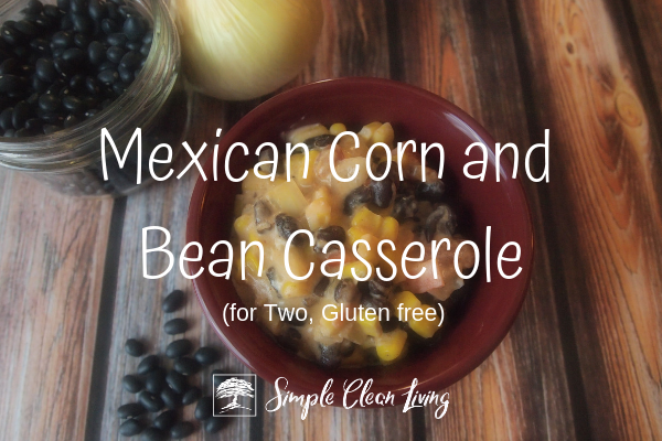 Mexican Corn and Bean Casserole (Recipes for Two)