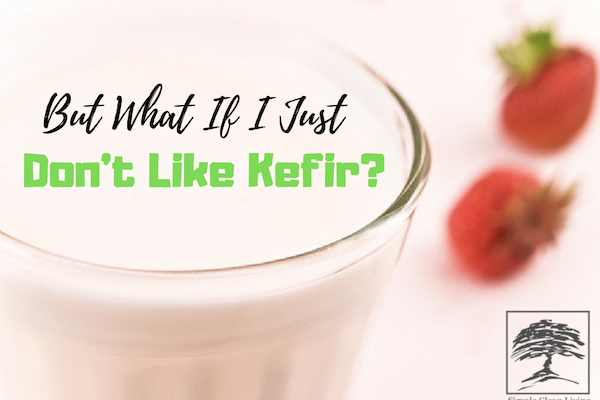 But What if I Just Don’t Like Kefir?