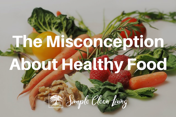 The Misconception About Healthy Food