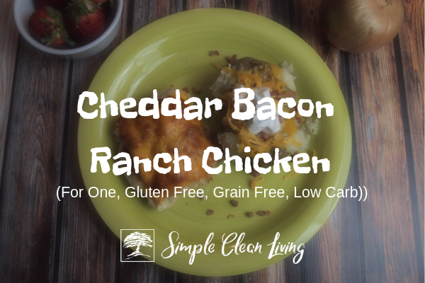 A picture of chicken and potato on a plate and the blog post title "Cheddar Bacon Ranch Chicken for one, Gluten free, Grain free, Low Carb"