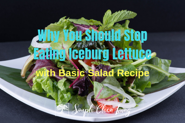 Why You Should Stop Eating Iceberg Lettuce