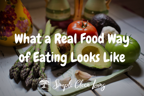 A picture of different fruits and vegetables with the blog post title "What a Real Food Way of Eating Looks Like"