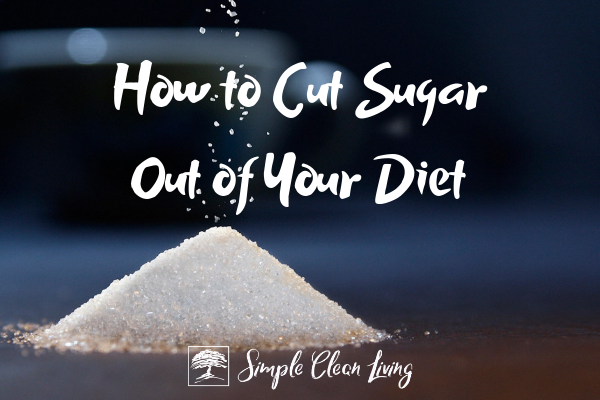 How to Cut Sugar Out of Your Diet