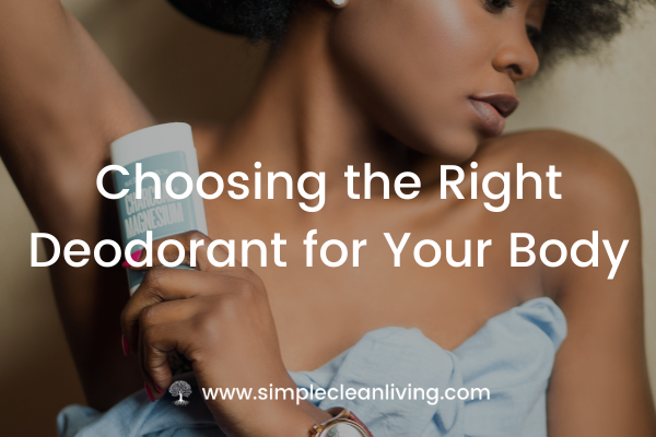 Choosing the Right Deodorant for Your Body