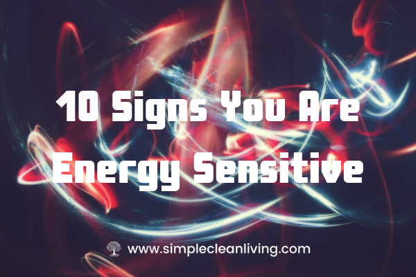 10 Signs You are Energy Sensitive