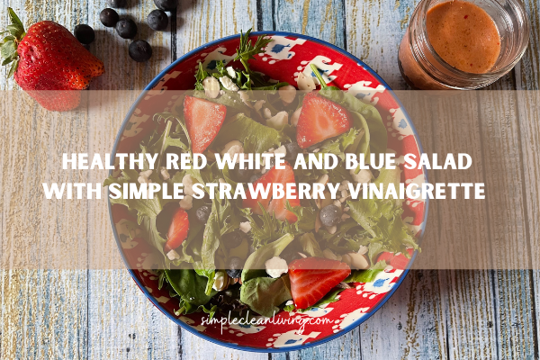 Healthy Red White and Blue Salad with Simple Strawberry Vinaigrette