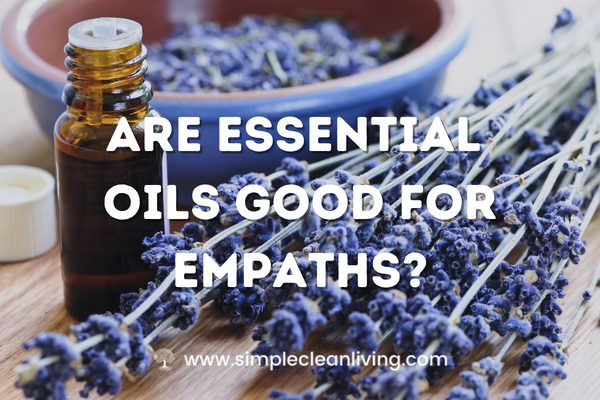Are Essential Oils Good for Empaths?