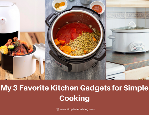 My 3 Favorite Kitchen Gadgets for Simple Cooking- pictures of an air fryer, pressure cooker and slow cooker