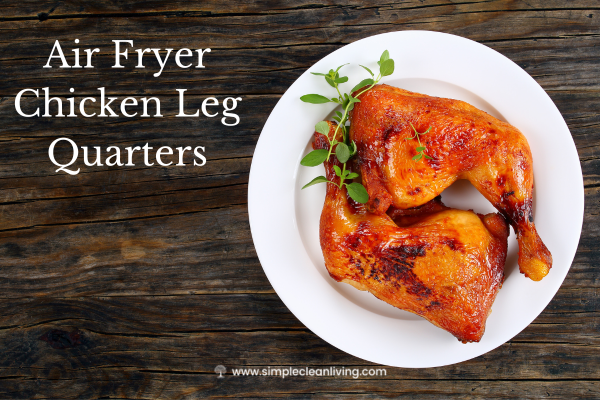Air Fryer Chicken Leg Quarters