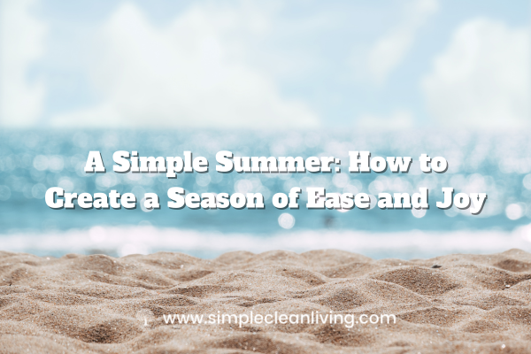 A simple summer: How to Create a Season of Ease and Joy blog post title with a picture of the sand at the beach