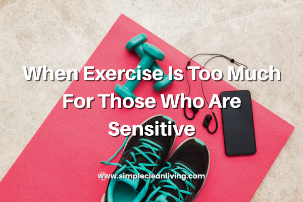 When Exercise Is Too Much For Those Who Are Sensitive blog post title