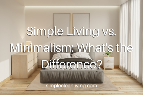 Simple Living vs. Minimalism: What’s the Difference?