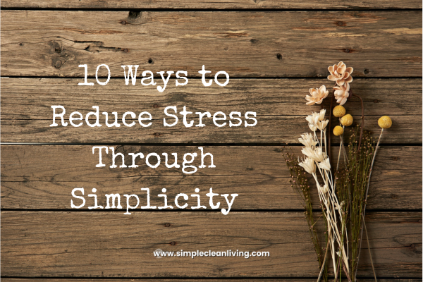 10 Ways to Reduce Stress Through Simplicity blog post title
